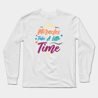 Even Miracles Take A Little Time | Quotes | Yellow Orange Blue Teal Purple | White Long Sleeve T-Shirt